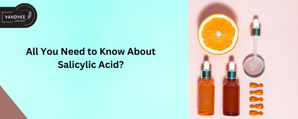 All You Need to Know About Salicylic Acid?