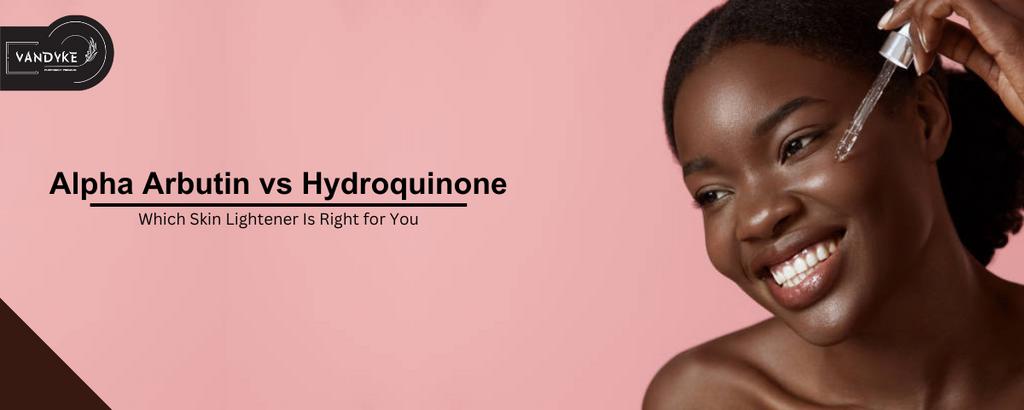 Alpha Arbutin vs Hydroquinone Which Skin Lightener Is Right for You