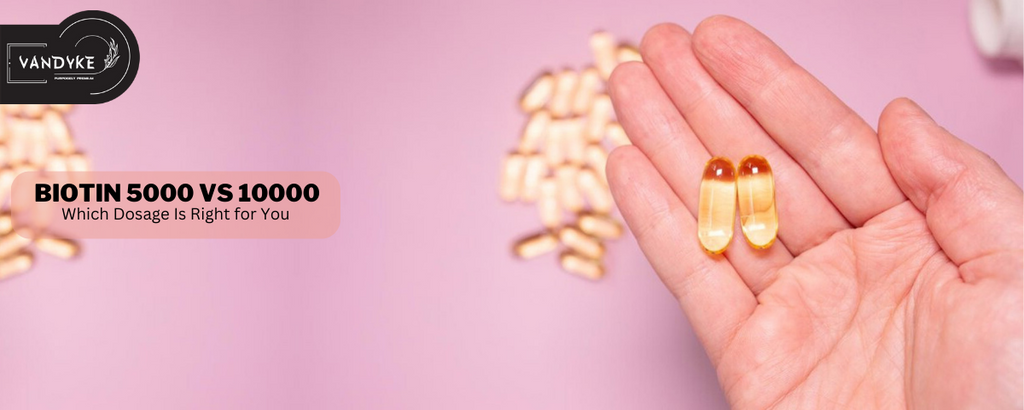 Biotin 5000 vs 10000 Which Dosage Is Right for You