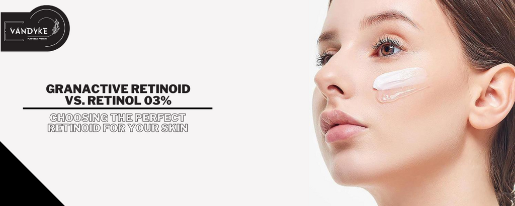 Granactive Retinoid vs Retinol 03%: Choosing the Perfect Retinoid for Fine Lines And Wrinkles