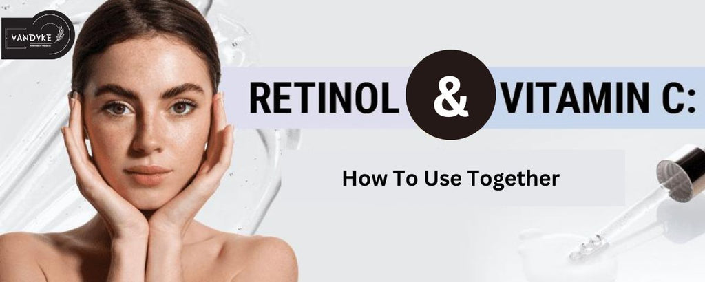 How To Use Retinol and Vitamin C Together