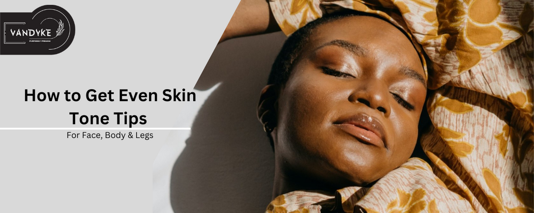 How to Get Even Skin Tone Tips - Vandyke