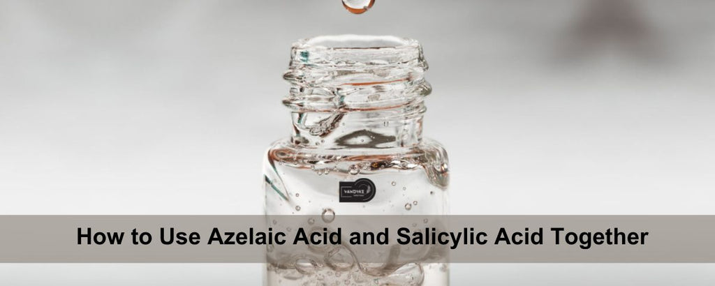 How to Use Azelaic Acid and Salicylic Acid Together