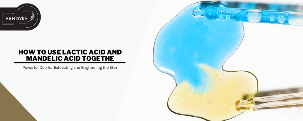 How to Use Lactic Acid and Mandelic Acid Together Exfoliating and Brightening the Skin