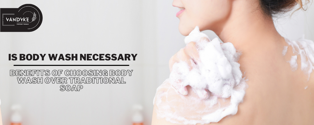 Is Body Wash Necessary | Exploring the Benefits of Choosing Body Wash Over Traditional Soap