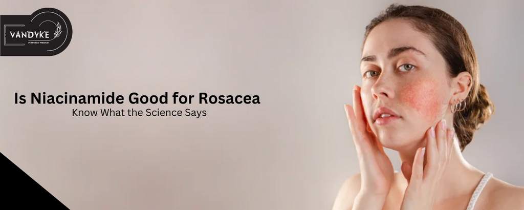 Is Niacinamide Good for Rosacea