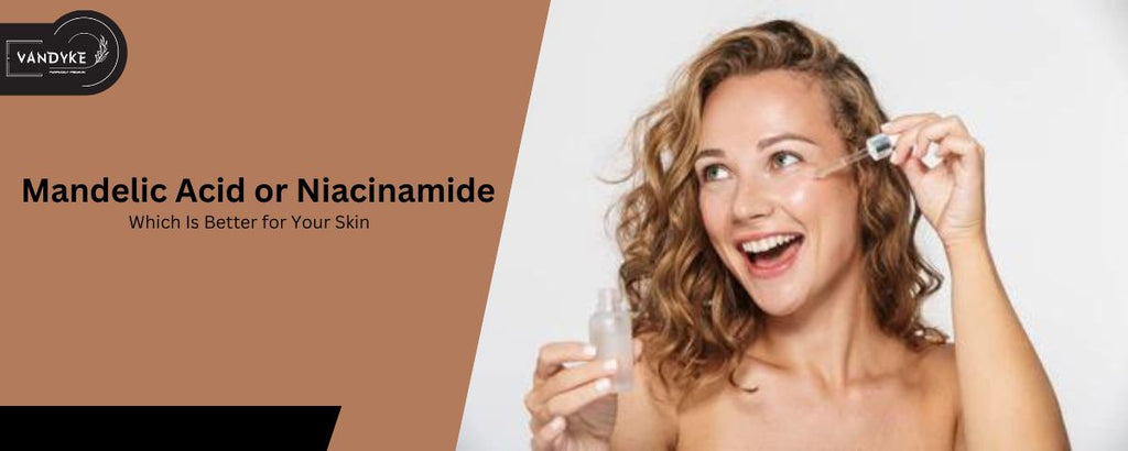 Mandelic Acid or Niacinamide Which Is Better for Your Skin 