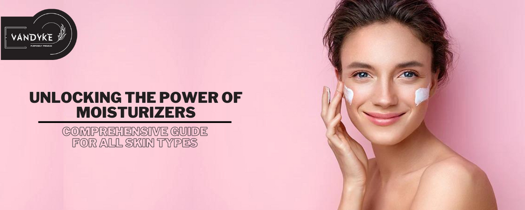 Unlocking the Power of Moisturizers: A Comprehensive Guide for All Skin Types