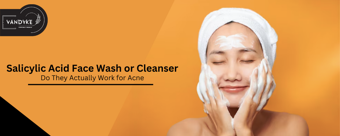 Salicylic Acid Face Wash or Cleanser - vandyke