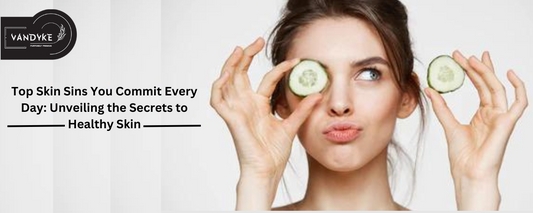 Top Skin Sins You Commit Every Day: Unveiling the Secrets to Healthy Skin