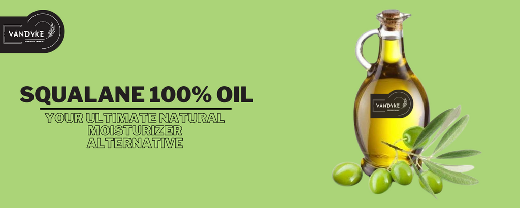 Vandyke Squalane 100% Oil | The Natural Alternative to Traditional Moisturizers