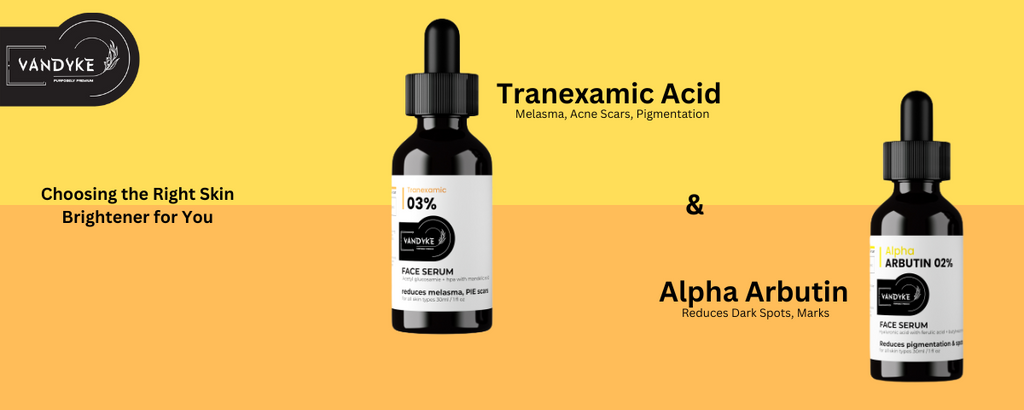 Tranexamic Acid vs Alpha Arbutin Choosing the Right Skin Brightener for You