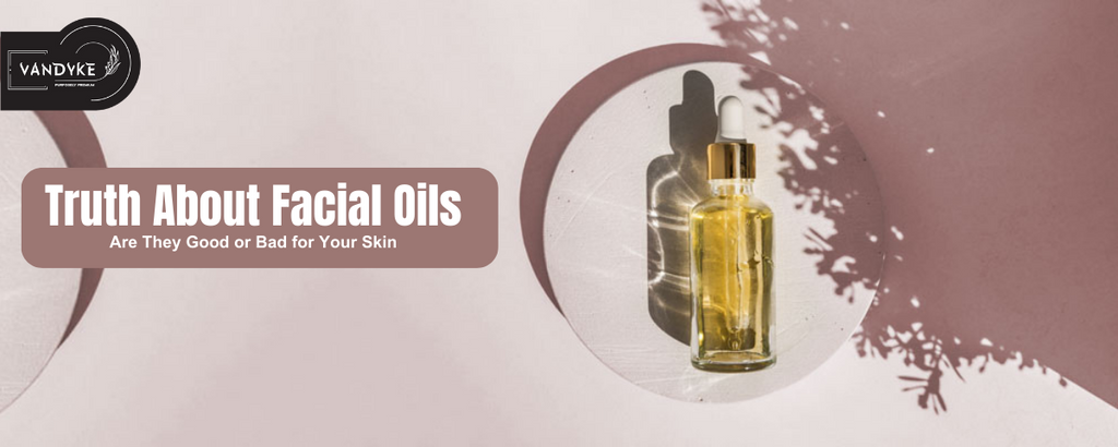 Truth About Facial Oils Are They Good or Bad for Your Skin