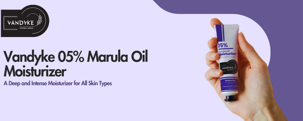 Vandyke Marula Oil 05% Moisturizer: A Deep and Intense Moisturizer for All Skin Types