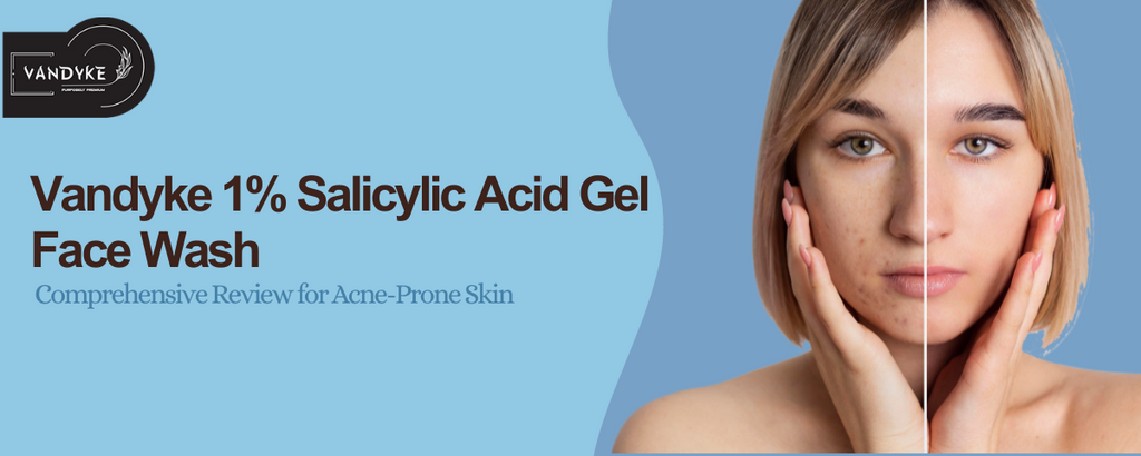 Vandyke 1% Salicylic Acid Gel Face Wash: A Comprehensive Review for Acne-Prone Skin