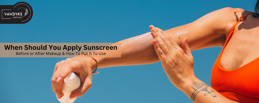 When Should You Apply Sunscreen: Before or After Makeup & How To Put It To Use?