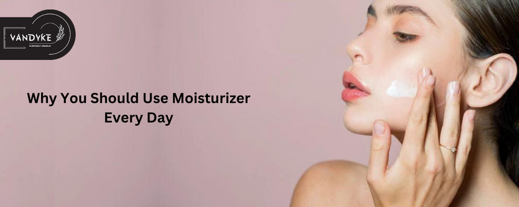 Why You Should Use Moisturizer Every Day