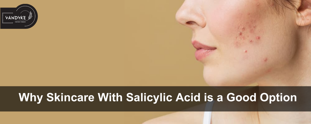 Why Skincare With Salicylic Acid is a Good Option 