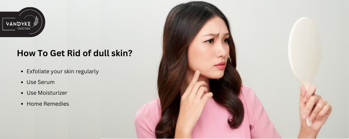 How To Get Rid of dull skin | Vandyke