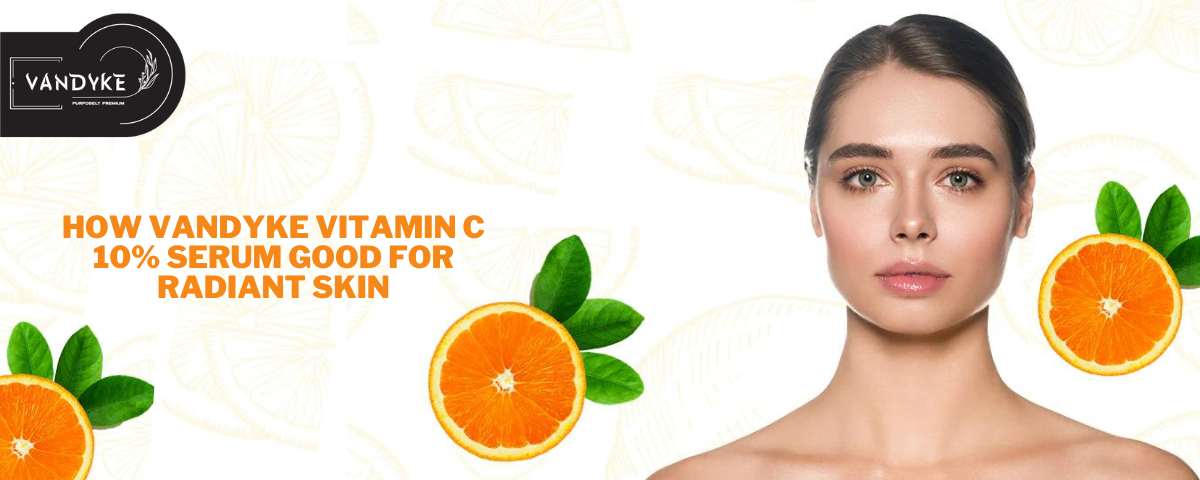 How Vandyke Vitamin C 10% Serum Good for Radiant Skin