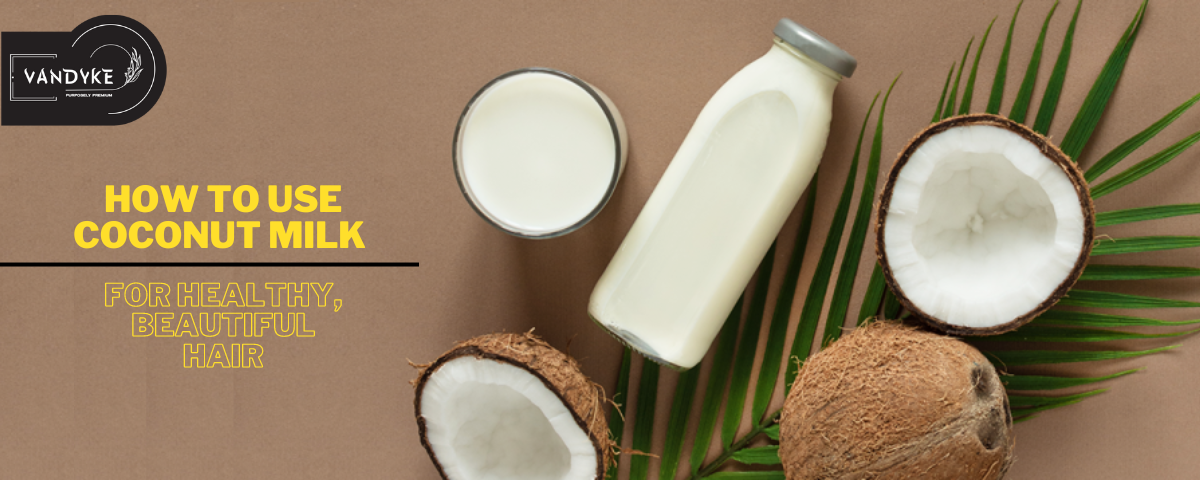 How to Use Coconut Milk for Healthy, Beautiful Hair - Vandyke