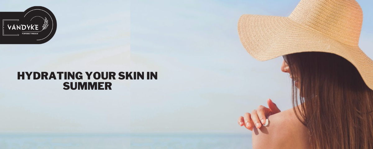 Hydrating Your Skin in the Summer - Vandyke