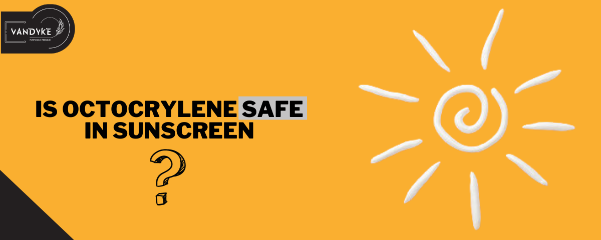 IS Octocrylene Safe in Sunscreen - VANDYKE