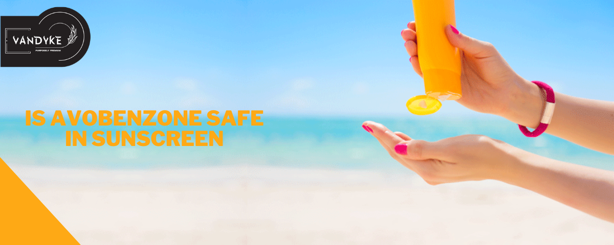 Is Avobenzone Safe in Sunscreen - vandyke