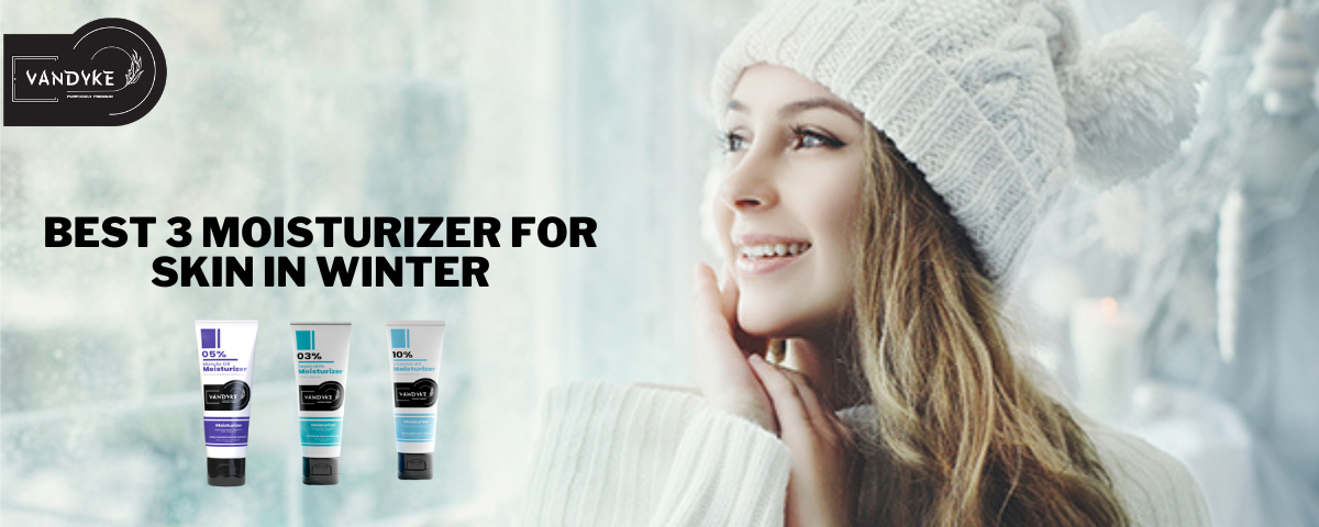 Best 3 moisturizer for skin in winter - vandyke
