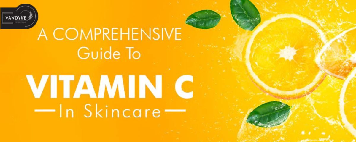 Know Vitamin C and How It Can Change Your Skin Health - Vandyke