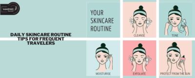 Daily Skincare Routine Tips For Frequent Travelers - Vandyke