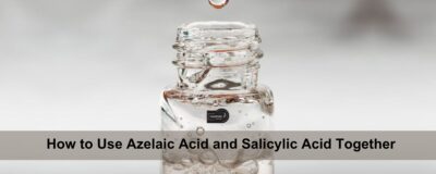 How to Use Azelaic Acid and Salicylic Acid Together - vandyke
